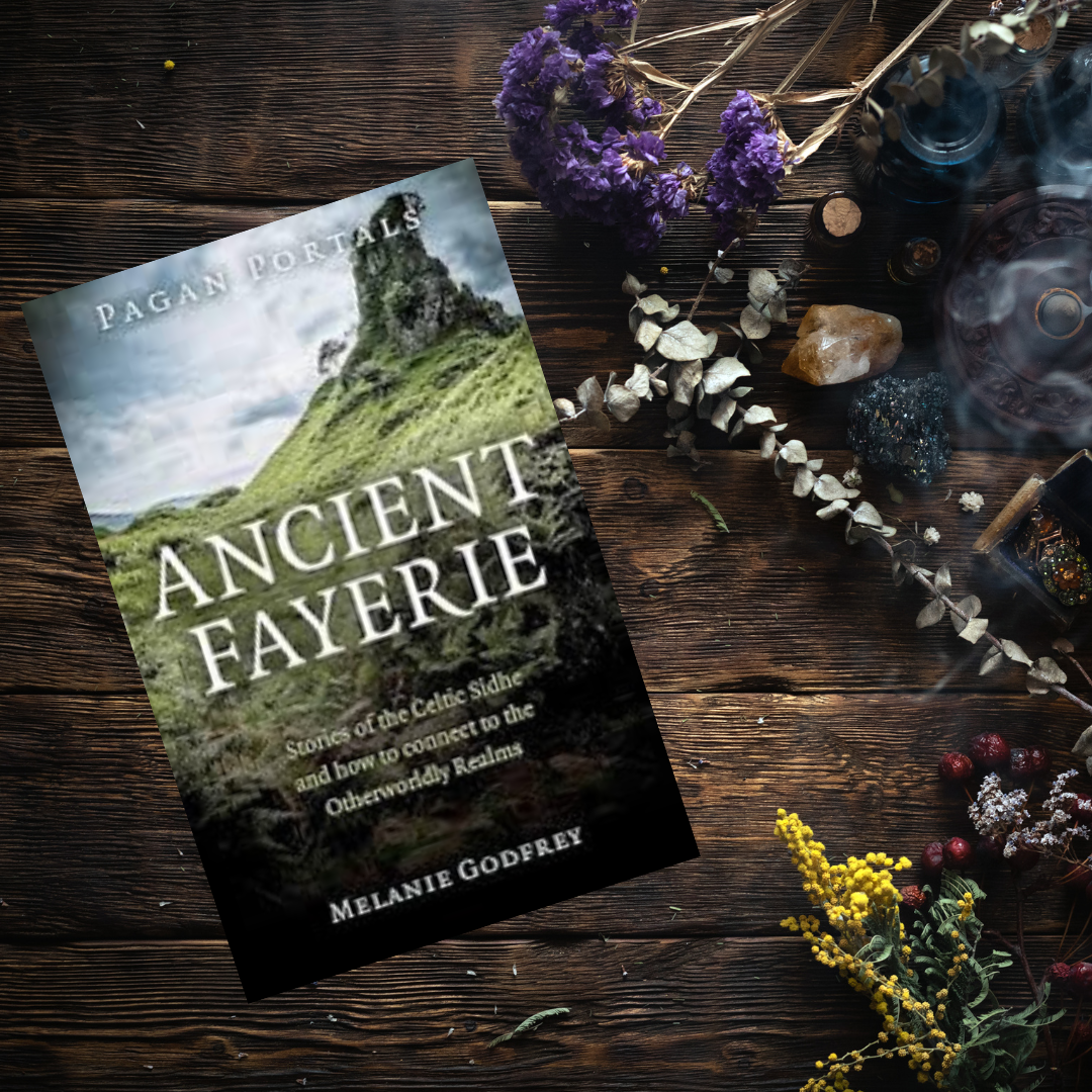 Ancient Fayerie: Stories of the Celtic Sidhe and how to connect to the Otherworldly Realms - Melanie Godfrey (Pagan Portals)